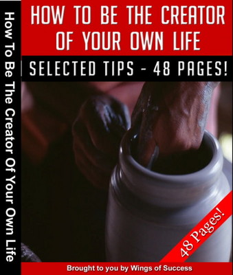 Product picture How To Be The Creator Of Your Own Life